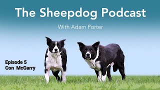 The Sheepdog Podcast with Adam Porter Episode 5 with Con McGarry [upl. by Orlina]