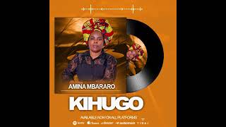 Amina Mbararo  KIHUGO Official Audio [upl. by Vernita]