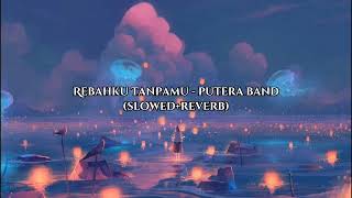 Rebahku tanpamu  Putera Band slowedreverb [upl. by Asert]