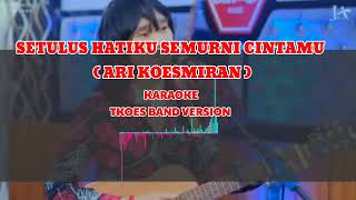 SETULUS HATIKU SEMURNI CINTAMUIS HARIYANTOKARAOKE TKOES BAND VERSION lagukenanganerathn8090an [upl. by Evita718]