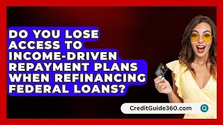 Do You Lose Access to IncomeDriven Repayment Plans When Refinancing Federal Loans [upl. by Tutt]