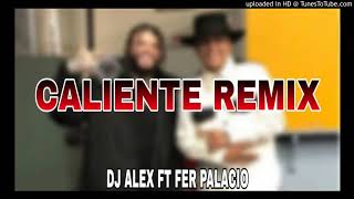 CALIENTE REMIX ✘ DJ ALEX FT FER PALACIO [upl. by Catriona]