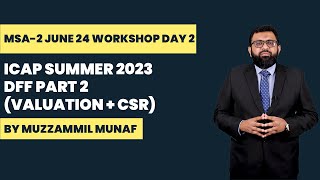 5 MSA2 June 24 Workshop Day 2  ICAP Summer 2023 DFF Part 2 Valuation  CSR [upl. by Anilehs]