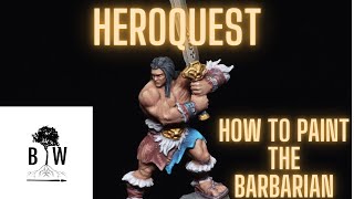 HeroQuest Painting Guide Ep 1  The Barbarian [upl. by Robenia]