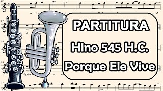 Hino 545 HC  Porque Ele Vive  Partitura para Clarinete Trompete Sax Tenor e Sax Soprano [upl. by Deerc]