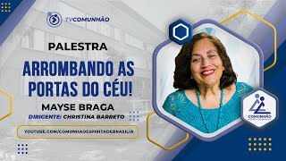 Mayse Braga  ARROMBANDO AS PORTAS DO CÉU PALESTRA ESPÍRITA [upl. by Odrude]