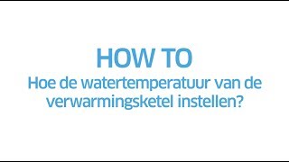 ENGIE  How to Hoe de watertemperatuur van de verwarmingsketel instellen [upl. by Aislehc]