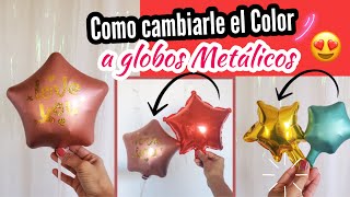 COMO CAMBIARLE EL COLOR A GLOBOS METALICOS O DE ALUMINIO FACIL Y RAPIDO [upl. by Ylus]