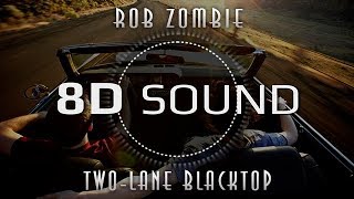 Rob Zombie  TwoLane Blacktop 8D SOUND [upl. by Platas]