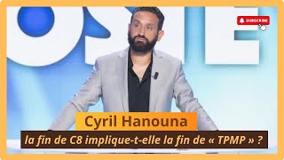 Cyril Hanouna  la fin de C8 impliquetelle la fin de « TPMP » [upl. by Rosenwald]