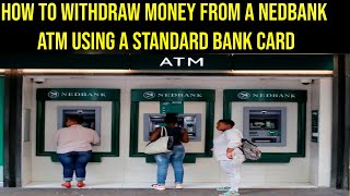 How to withdraw money from a Nedbank atm using a standard bank card [upl. by Osugi]