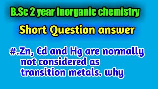 Zn Cd and Hg are normally not considered as transition metals BSc 2 year Inorganic chemistry [upl. by Abigael]