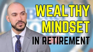 The Wealthy Mindset in Retirement [upl. by Bellaude237]