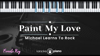 Paint My Love  Michael Learns To Rock KARAOKE PIANO  FEMALE KEY [upl. by Lamag745]