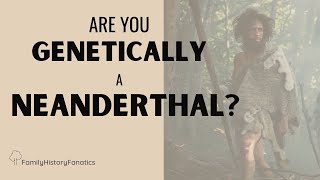 Do You Have Neanderthal DNA  Genetic Genealogy Explained [upl. by Moir]