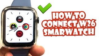 HOW TO CONNECT W26IWO 15 SMARTWATCH TO YOUR SMARTPHONE  TUTORIAL  ENGLISH [upl. by Eerej361]