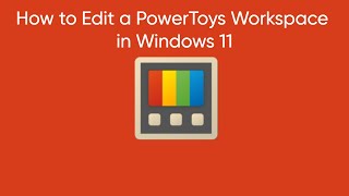 How to Edit a PowerToys Workspace in Windows 11 [upl. by Graehl]