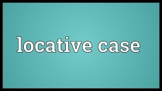 Locative case Meaning [upl. by Ansaev]