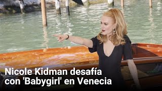 Nicole Kidman desafía con Babygirl en Venecia [upl. by Attenahs]