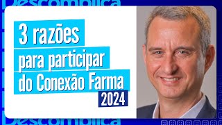 3 razões para ir ao Conexão Farma 2024 – Descomplica Farma Ep 86 [upl. by Langill937]