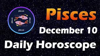 Pisces Horoscope Today Pisces Tarot today 10th December 2023 PiscesHoroscope Horoscopia [upl. by Analiese47]