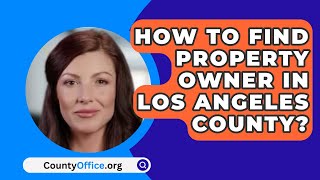 How To Find Property Owner in Los Angeles County  CountyOfficeorg [upl. by Nehepts]