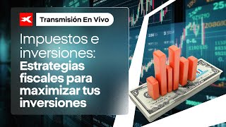 📈 INVERSIONES ¿Qué estrategias fiscales pueden ayudarte a impulsarlas [upl. by Haelak]