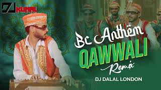 Bc Anthem QAWWALI ll Rmx Dj Dalal landon By dj kunal jbp [upl. by Akaenahs]