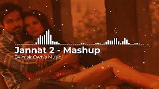 Jannat 2 Remix Mashup  Emraan Hashmi  Pritam  KK  Esha Gupta  Sonal Chauhan  Yasir Owns Music [upl. by Nymzaj]