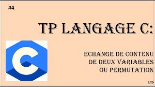 TP4  Échangerpermuter le contenu de deux variables  Langage C [upl. by Ettigirb738]