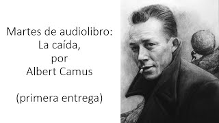 AUDIOLIBRO LA CAÍDA POR ALBERT CAMUS PRIMERA ENTREGA [upl. by Anora]