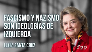 quotEl fascismo y el nazismo fueron y son ideologías de izquierdaquot  Lucía Santa Cruz  El Líbero [upl. by Nnylecyoj]