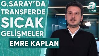 Galatasaray Transferde Hangi İsimlerle Görüşme Halinde Emre Kaplan Tüm Detayları Aktardı  A Spor [upl. by Eciralc]