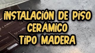 Instalación de piso cerámico ‘’Tipo Madera’’ [upl. by Ofelia]