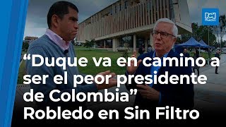 quotDuque va en camino a ser el peor presidente de Colombiaquot Robledo en quotSin Filtroquot [upl. by Allianora]