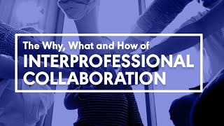 The Why What and How of Interprofessional Collaboration [upl. by Lightman]