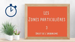 Les Zones Particulières   Droit de lurbanisme 314 [upl. by Ahsirtap731]