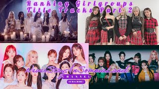 Ranking Girlgroups Title Tracks Part 2 [upl. by Bhatt]