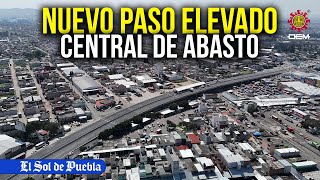 Conecta Puebla y Tlaxcala este es el nuevo paso elevado vehicular de la Central de Abasto [upl. by Ilrebmik]