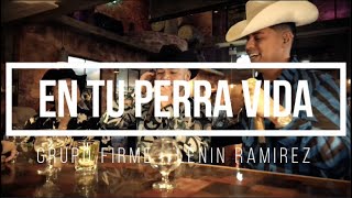 Grupo Firme Lenin Ramírez En Tu Perra Vida Letra  En Tu Perra Vida Letra [upl. by Medeah]