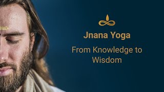 Jnana Yoga Knowledge to Wisdom [upl. by Burne]