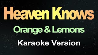 Heaven Knows  Orange amp Lemons Karaoke Version [upl. by Attenal734]