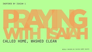 “Praying with Isaiah  Called Home Washed Clean” [upl. by Estevan]