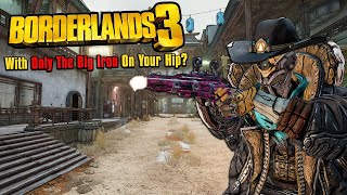 Can You Beat Borderlands 3 With Only The Big Iron On Your Hip [upl. by Poppy]