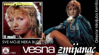 Vesna Zmijanac  Sve moje neka bude tvoje  Audio 1983 [upl. by Htrahddis]