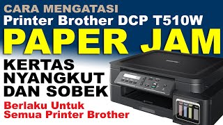 Cara Mengatasi Paper Jam Pada Printer Brother DCP T510w Dan Printer Brother Seri Lainnya [upl. by Arley]