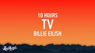 Billie Eilish  TV 10 HOURS LOOP With Lyrics [upl. by Annad]