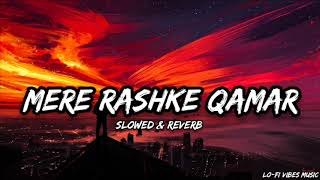 Mere Rashke Qamar  Slowed amp Reverb  Lofi music  LoFi vibes music [upl. by Onaicilef339]