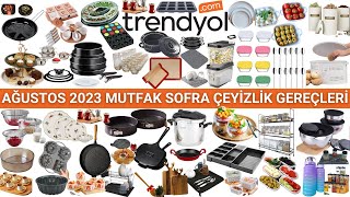 TRENDYOL İNDİRİMLERİ  AĞUSTOS 2023 MUTFAK ÇEYİZLİK KAMPANYALARI  TRENDYOL ALIŞVERİŞİ [upl. by Nellir]