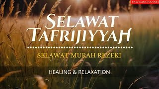 SELAWAT TAFRIJIYYAH • Selawat Murah Rezeki amp Permudah Urusan  Healing amp Relaxation [upl. by Dazhahs239]